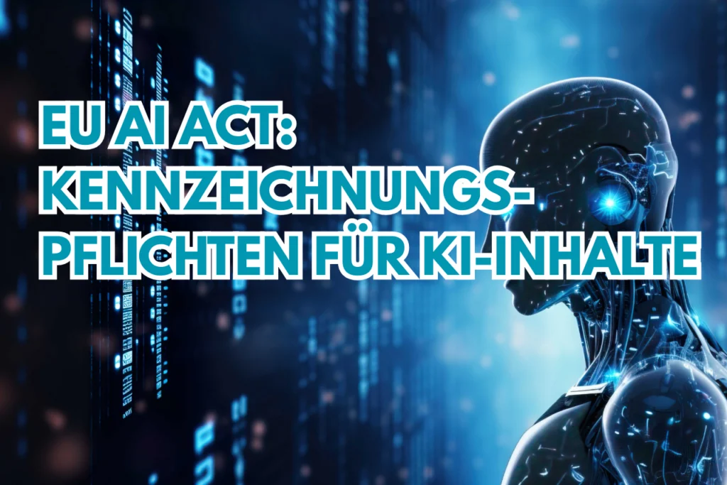 Roboter vor Servern mit dem Schriftzug „EU AI Act: Kennzeichnungspflichten für KI-Inhalte“