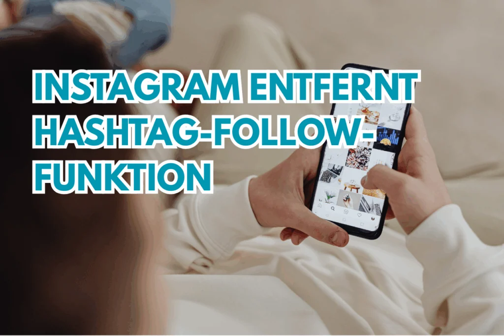 Instagram entfernt Hashtag-Follow-Funktion