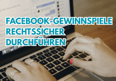 Facebook-Gewinnspiele rechtssicher durchführen: Regeln, Richtlinien und DSGVO Facebook-Gewinnspiele rechtssicher durchführen: Regeln, Richtlinien und DSGVO