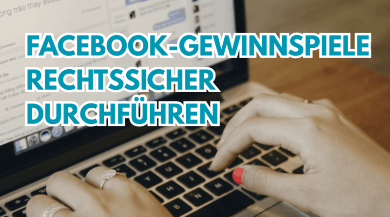 Facebook-Gewinnspiele rechtssicher durchführen: Regeln, Richtlinien und DSGVO