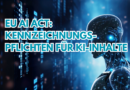 EU AI Act: Kennzeichnungspflichten für KI-Inhalte