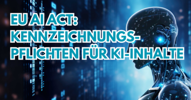 EU AI Act: Kennzeichnungspflichten für KI-Inhalte